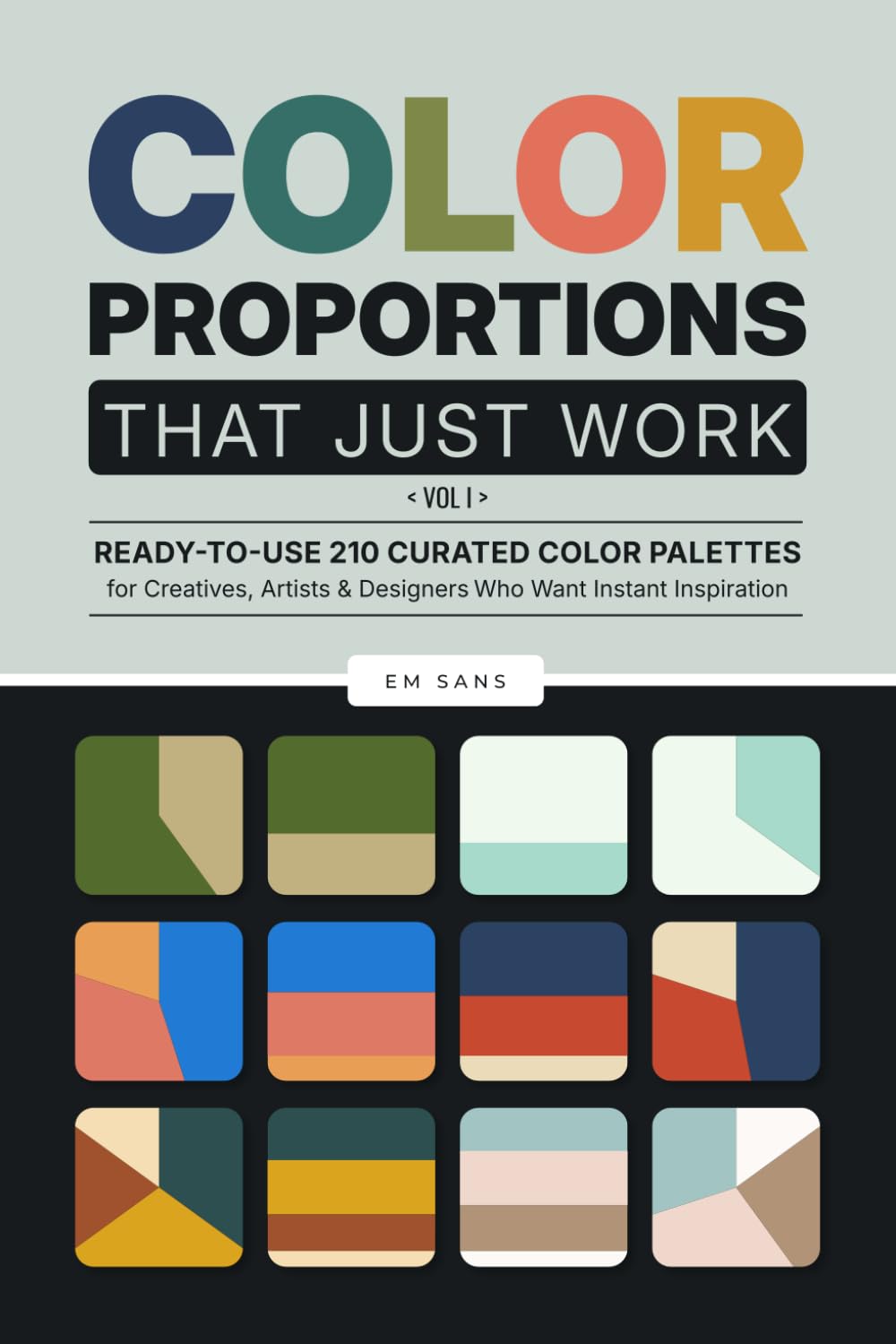 COLOR PROPORTIONS That Just Work — Vol. 1: Ready-to-Use 210 Curated Color Palettes for Creatives, Artists & Designers Who Want Instant Inspiration