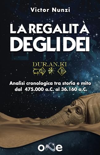 La Regalità Degli Dei: Analisi cronologica tra storia e mito dal 475.000 a.C. al 36.160 a.C.