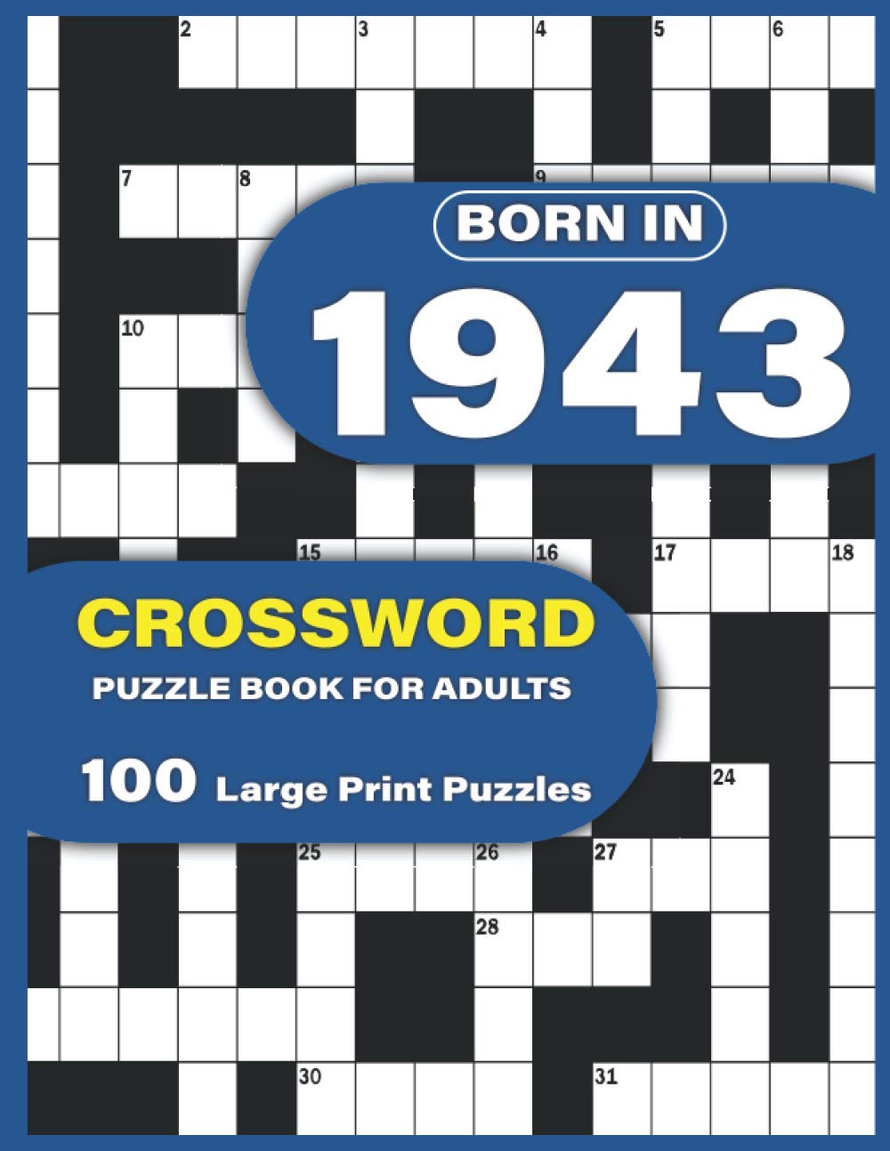 Born In 1943: Crossword Puzzle Book For Adults: Large Print Crossword Puzzles For Adults To Enjoy Holiday Solo Time With Word Games For Mums Dad and Seniors Who Were Born In 1943
