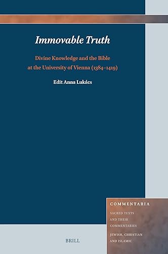 Immovable Truth: Divine Knowledge and the Bible at the University of Vienna (1384-1419) (Commentaria, 15)