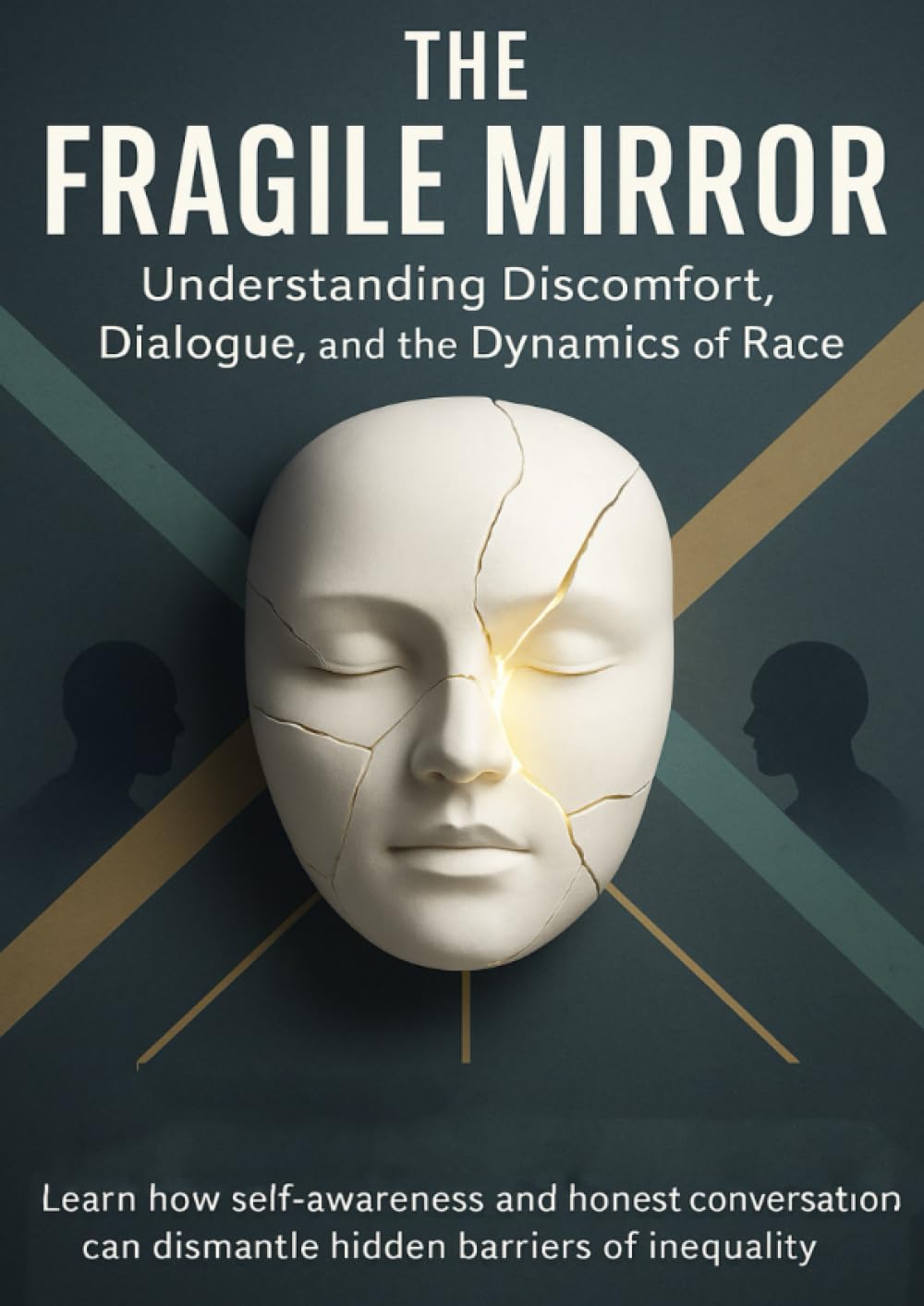The Fragile Mirror Understanding Discomfort, Dialogue, and the Dynamics of Race: Learn how self-awareness and honest conversation can dismantle hidden barriers of inequality