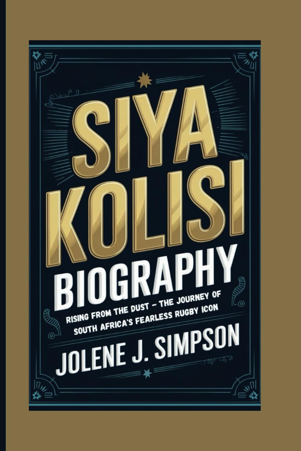SIYA KOLISI BIOGRAPHY: Rising from the Dust - The Journey of South Africa's Fearless Rugby Icon