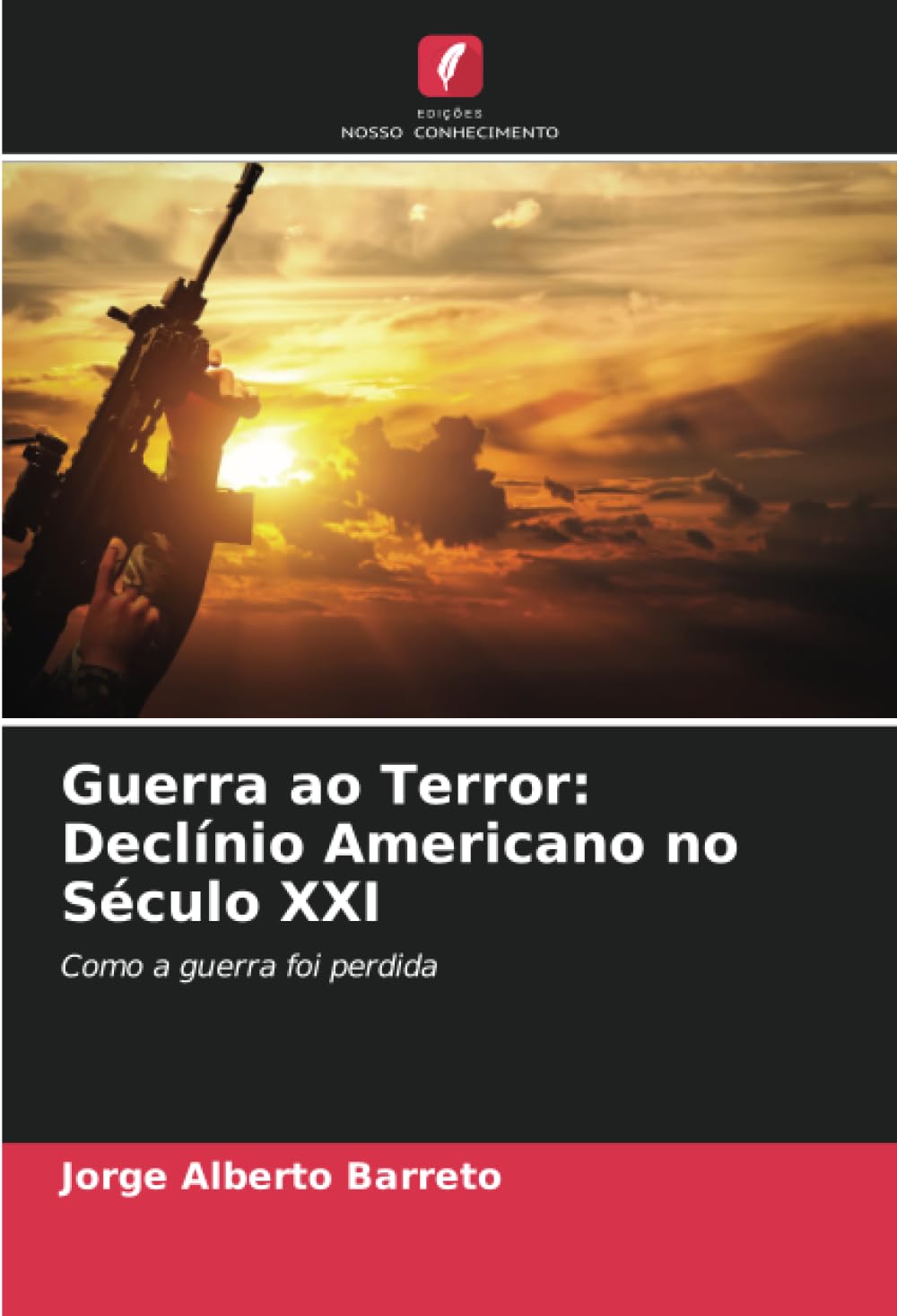 Guerra ao Terror: Declínio Americano no Século XXI: Como a guerra foi perdida