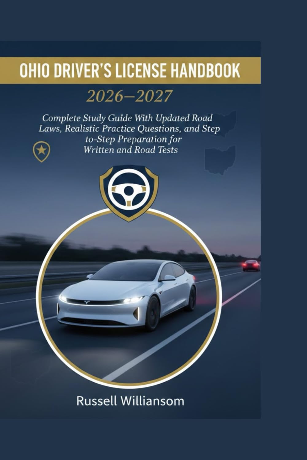 OHIO DRIVER’S LICENSE HANDBOOK 2026-2027: Complete Study Guide With Updated Road Laws, Realistic Practice Questions, and Step-by-Step Preparation for Written and Road Tests