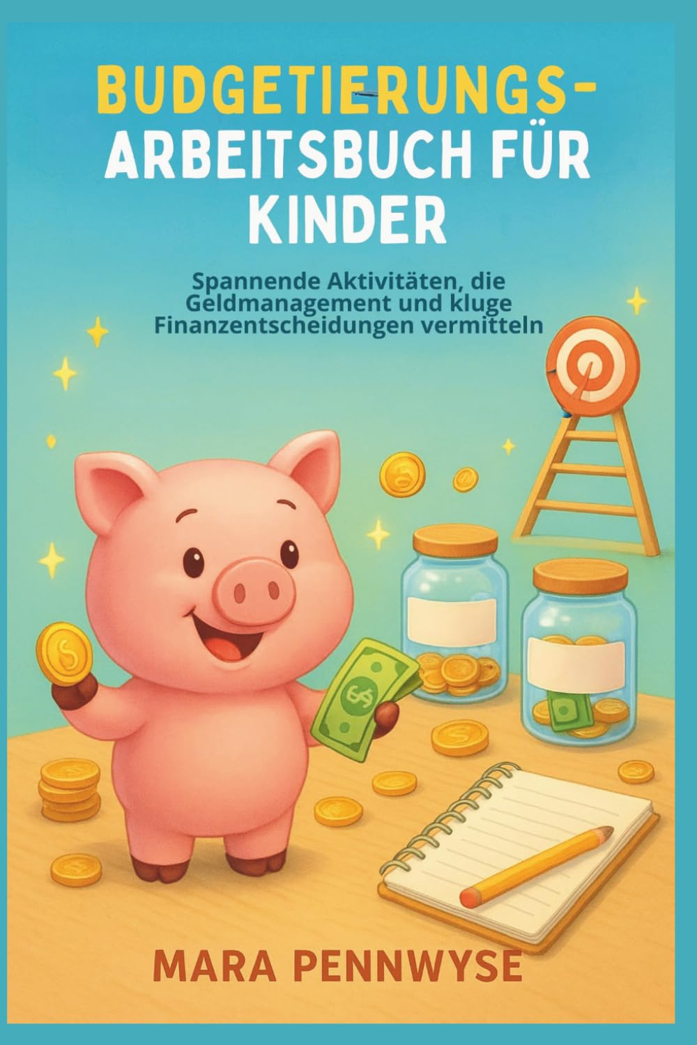 BUDGETIERUNGS-ARBEITSBUCH FÜR KINDER: Spannende Aktivitäten, die Geldmanagement und kluge Finanzentscheidungen vermitteln