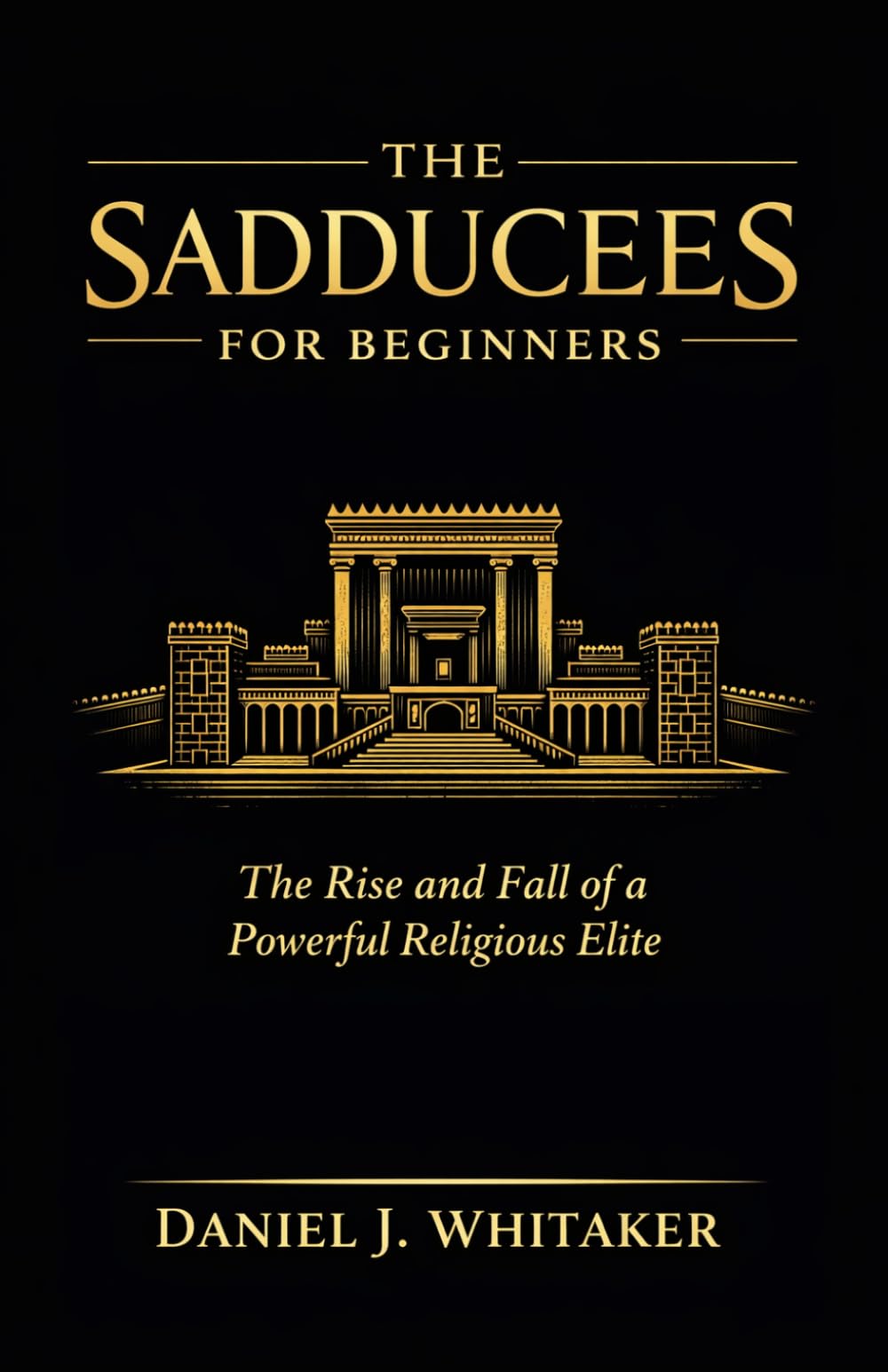 The Sadducees for Beginners: The Rise and Fall of a Powerful Religious Elite