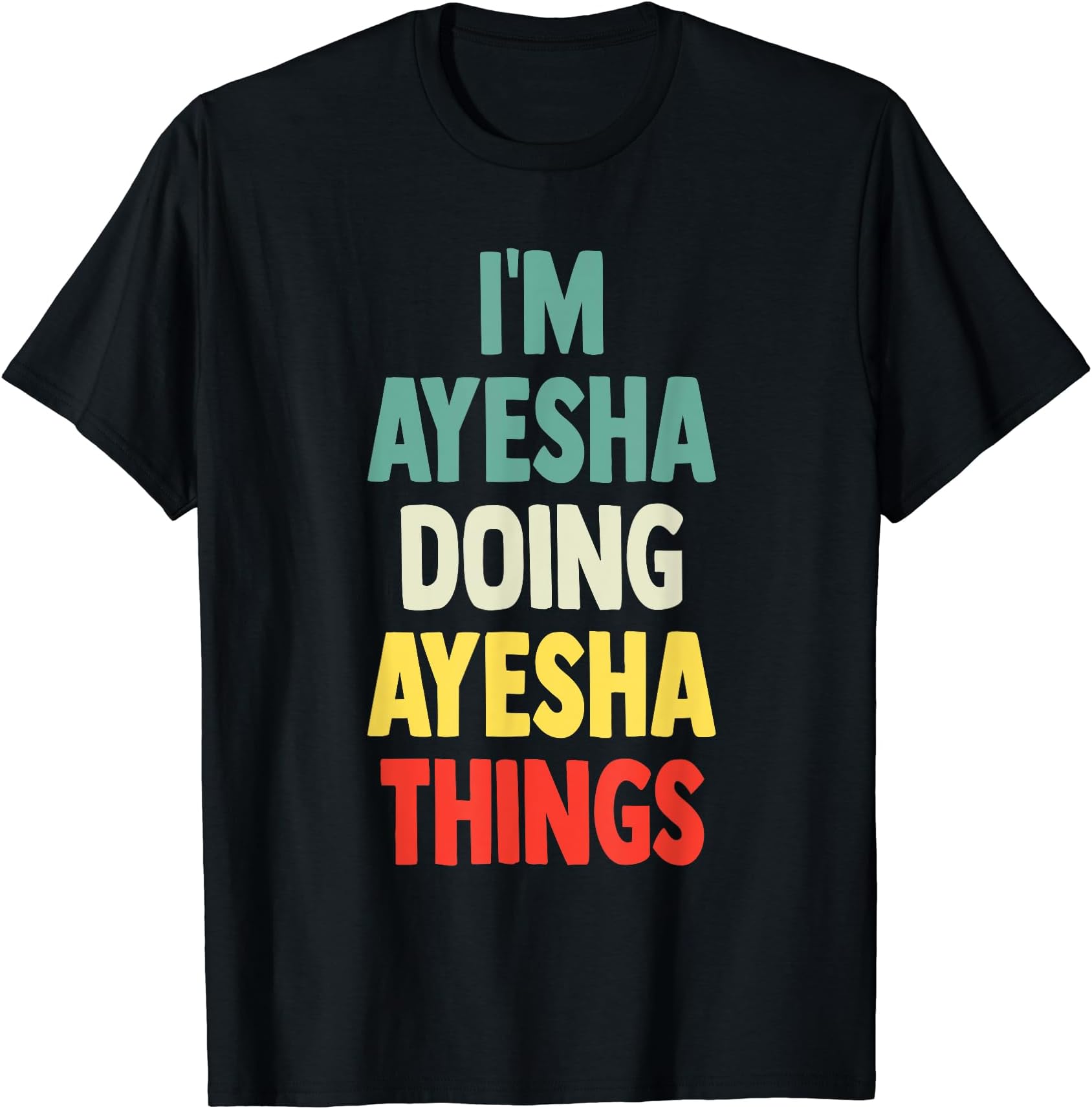 Gift Tee Name AyeshaI'M Ayesha Doing Ayesha Things Fun Personalized Name Ayesha T-Shirt