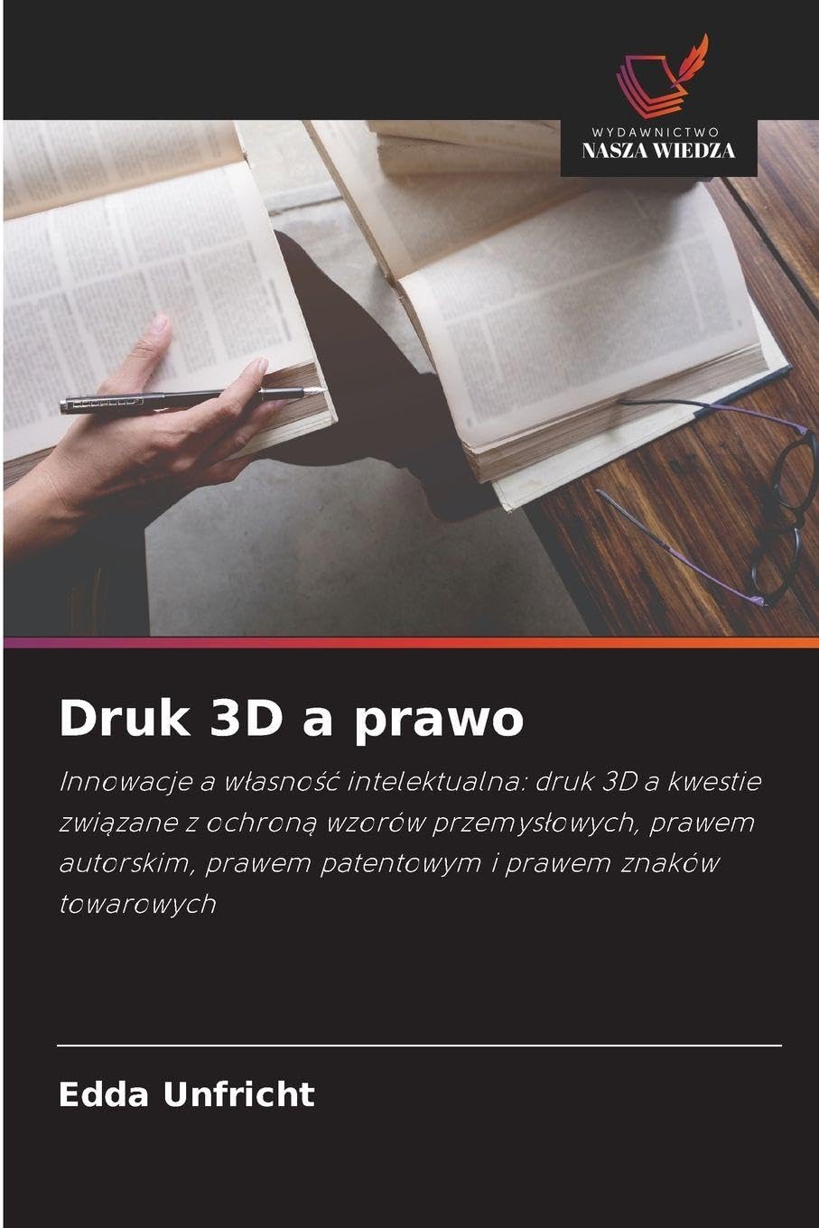Druk 3D a prawo: Innowacje a w¿asno¿¿ intelektualna: druk 3D a kwestie zwi¿zane z ochron¿ wzorów przemys¿owych, prawem autorskim, prawem patentowym i prawem znaków towarowych