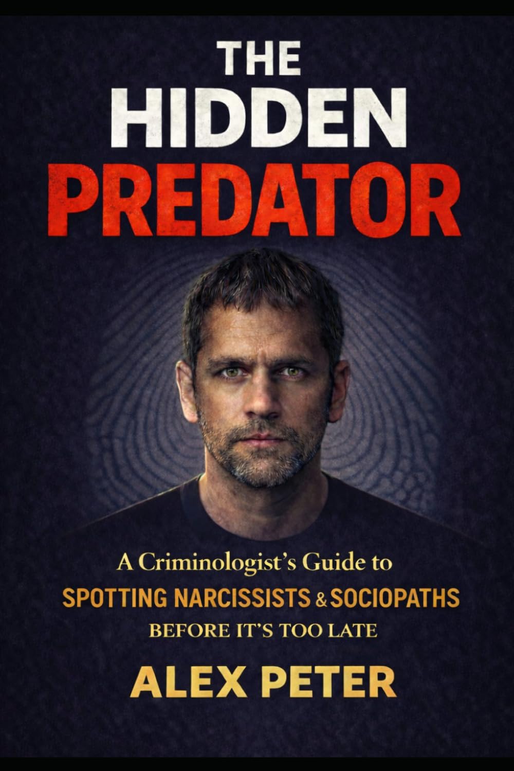 The Hidden Predator: A Criminologist's Guide to Spotting Narcissists and Sociopaths Before It's Too Late. (Crime, Paranormal, Psychological Thriller)