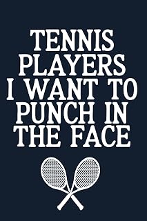 Tennis Players I Want To Punch In The Face: funny Blank Lined Notebook For Tennis Player And Coach