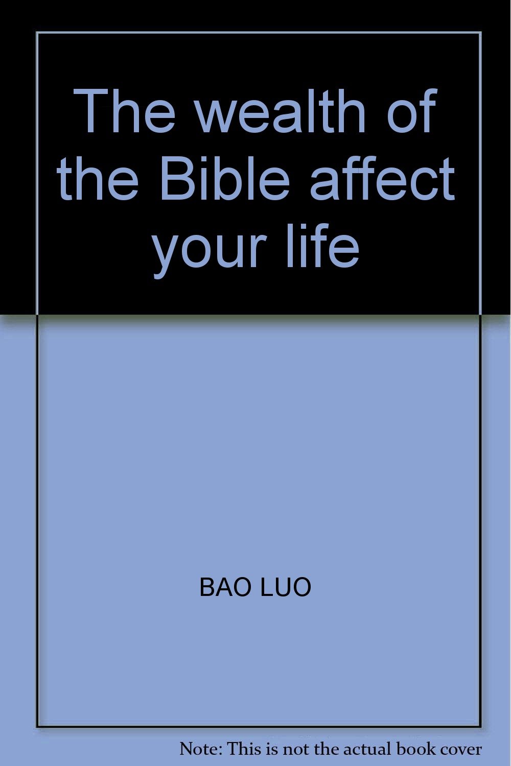 The wealth of the Bible affect your life Bao Luo 9787505121027 Books