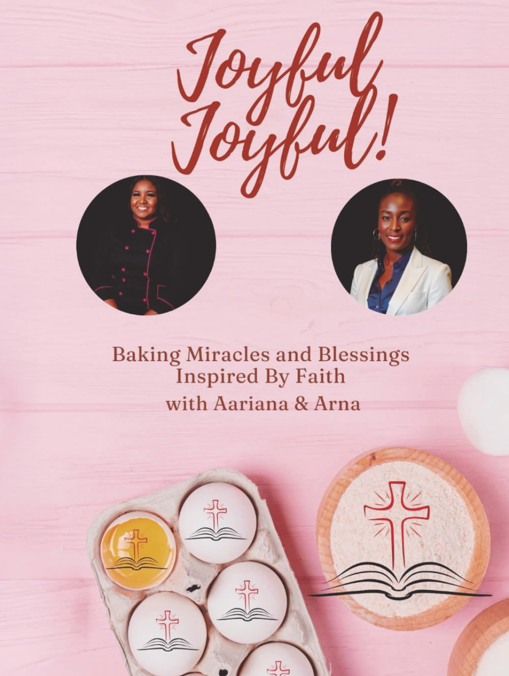 Joyful Joyful!: Baking Miracles and Blessings Inspired by Faith