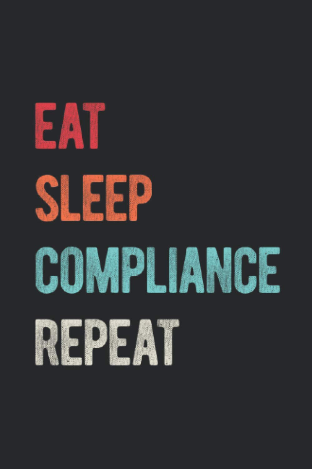 Eat Sleep Compliance Repeat: Funny Blank Lined Book Gift For Compliance Officer Analyst Department