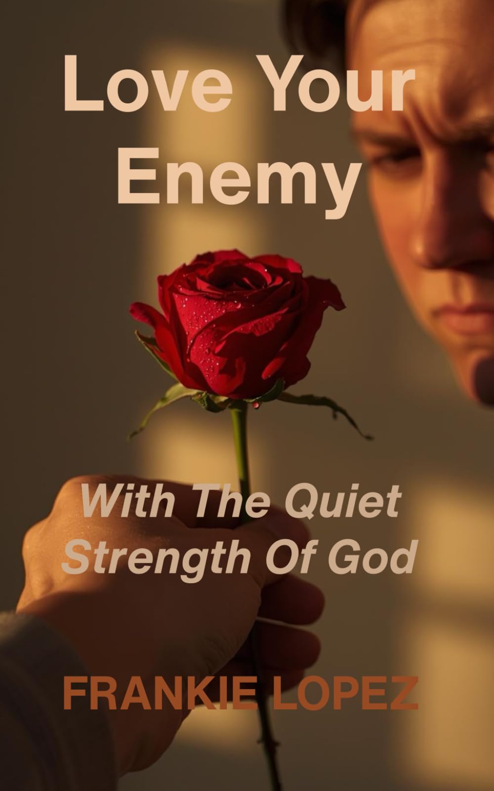 Love Your Enemy: With The Quiet Strength Of God