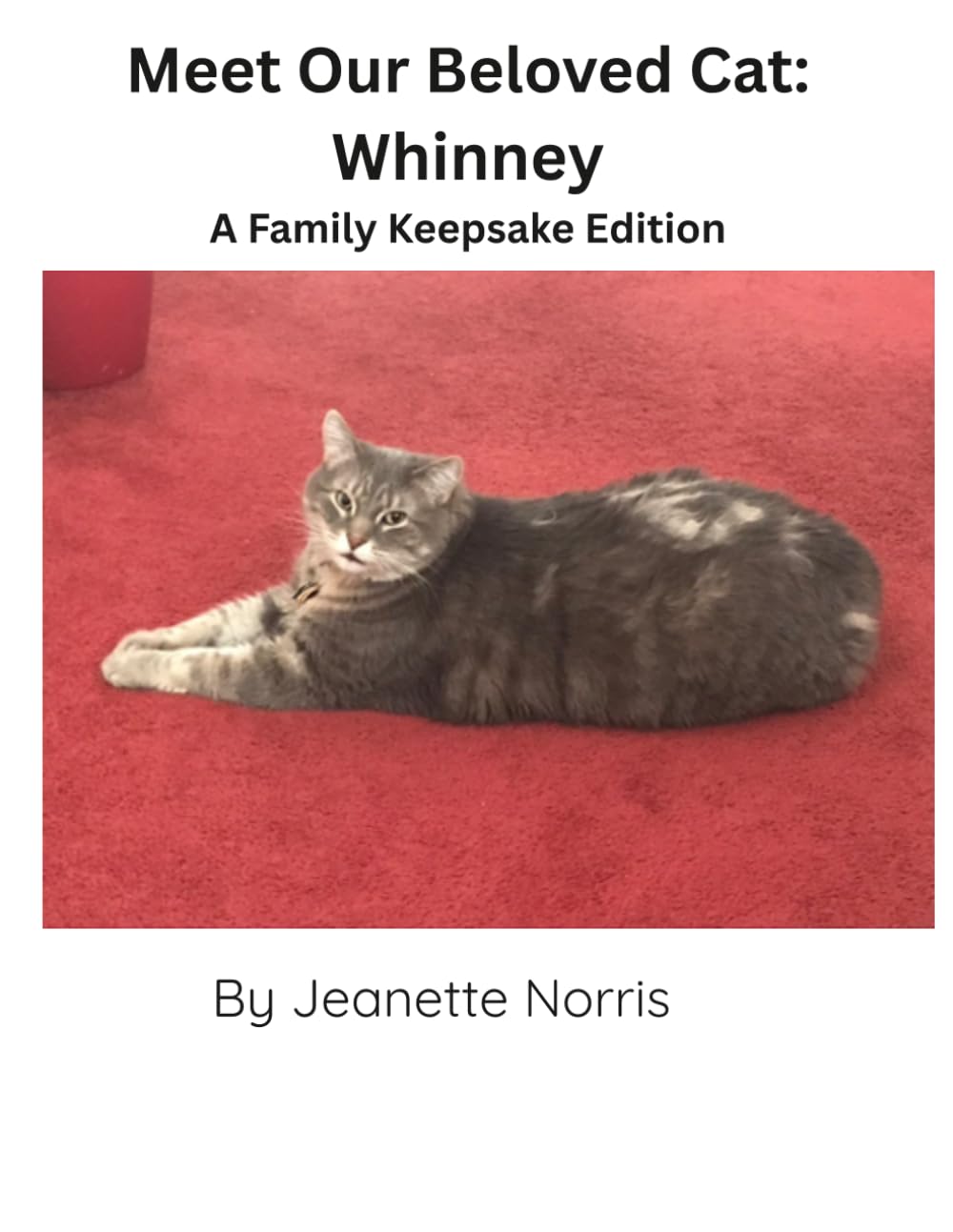 MEET OUR BELOVED CAT: WHINNEY: A Family Keepsake Edition