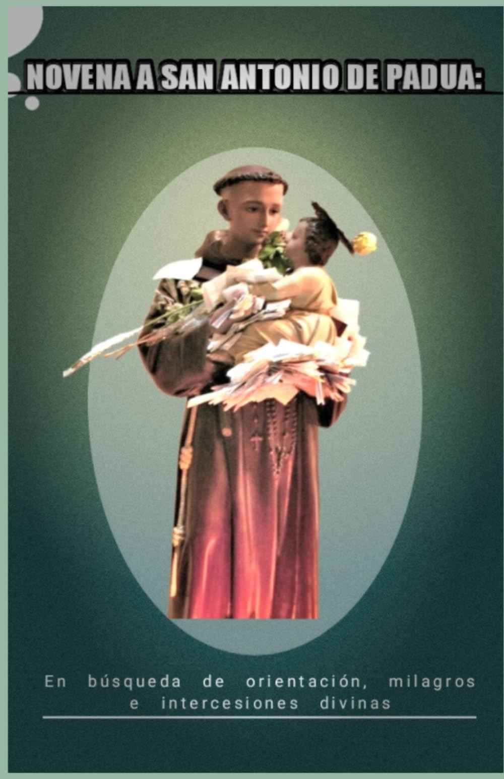 Novena a San Antonio de Padua:: En búsqueda de orientación, milagros e intercesiones divinas