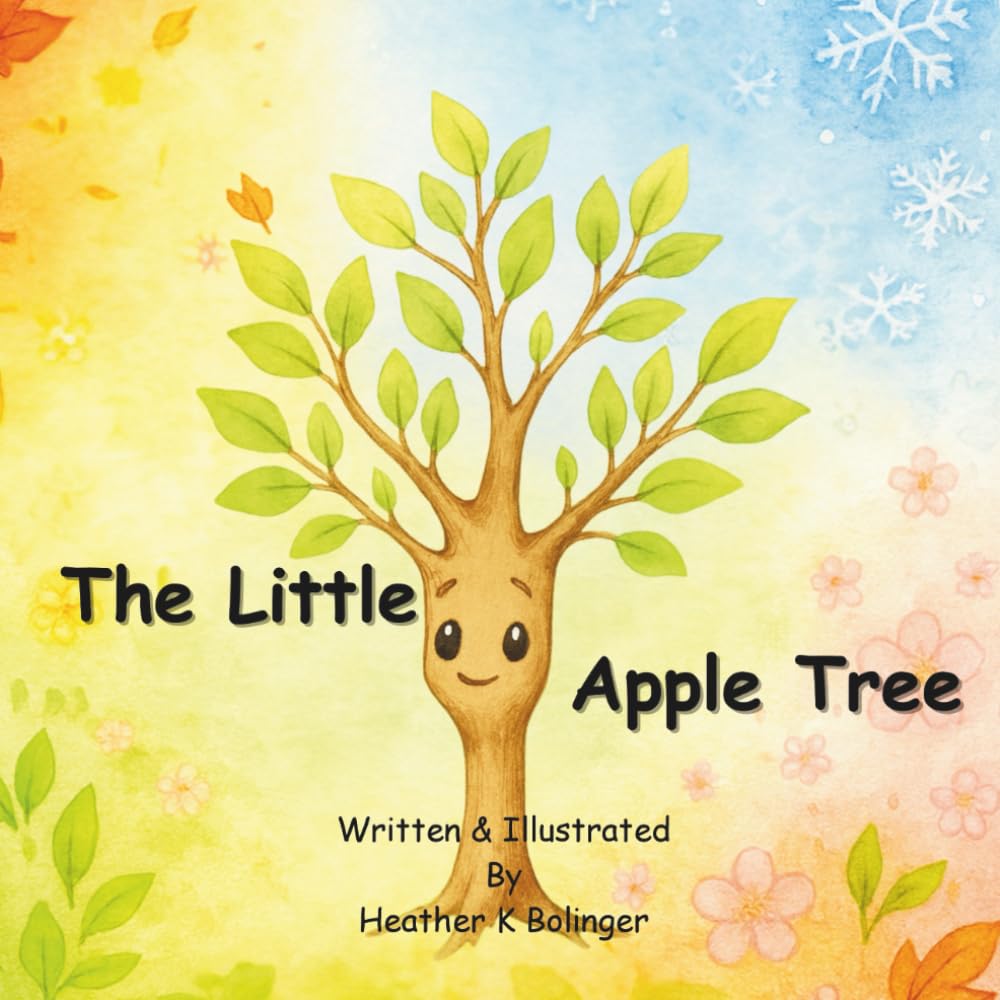 The Little Apple Tree: A Unique and Heartwarming Story Of A Little Tree As He Journeys Through Pain To Discover His Purpose