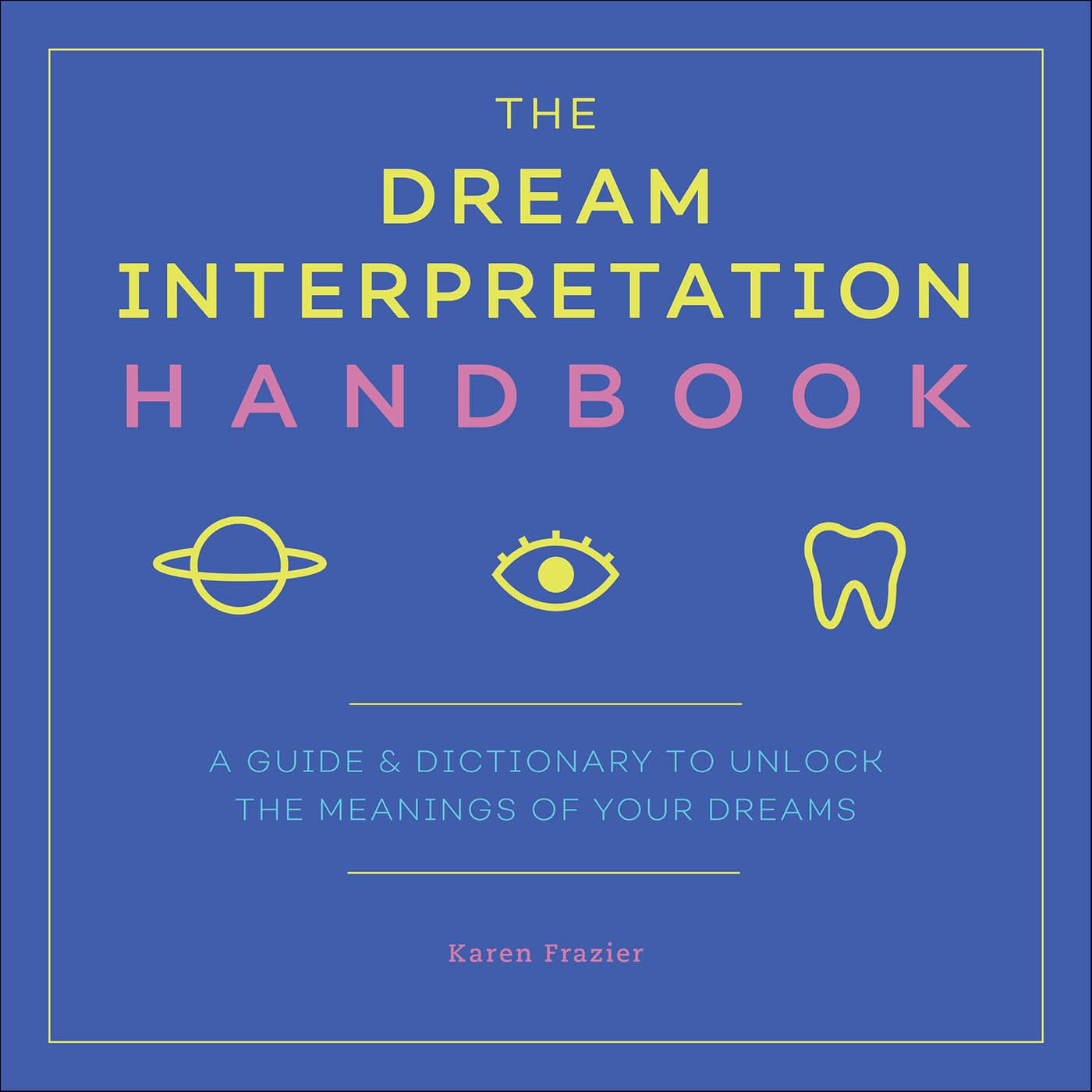 The Dream Interpretation Handbook: A Guide & Dictionary to Unlock the Meanings of Your Dreams