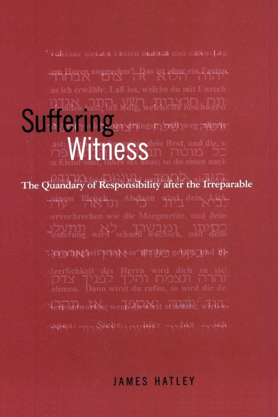 Suffering Witness: The Quandary of Responsibility after the Irreparable (SUNY series in Aesthetics and the Philosophy of Art)