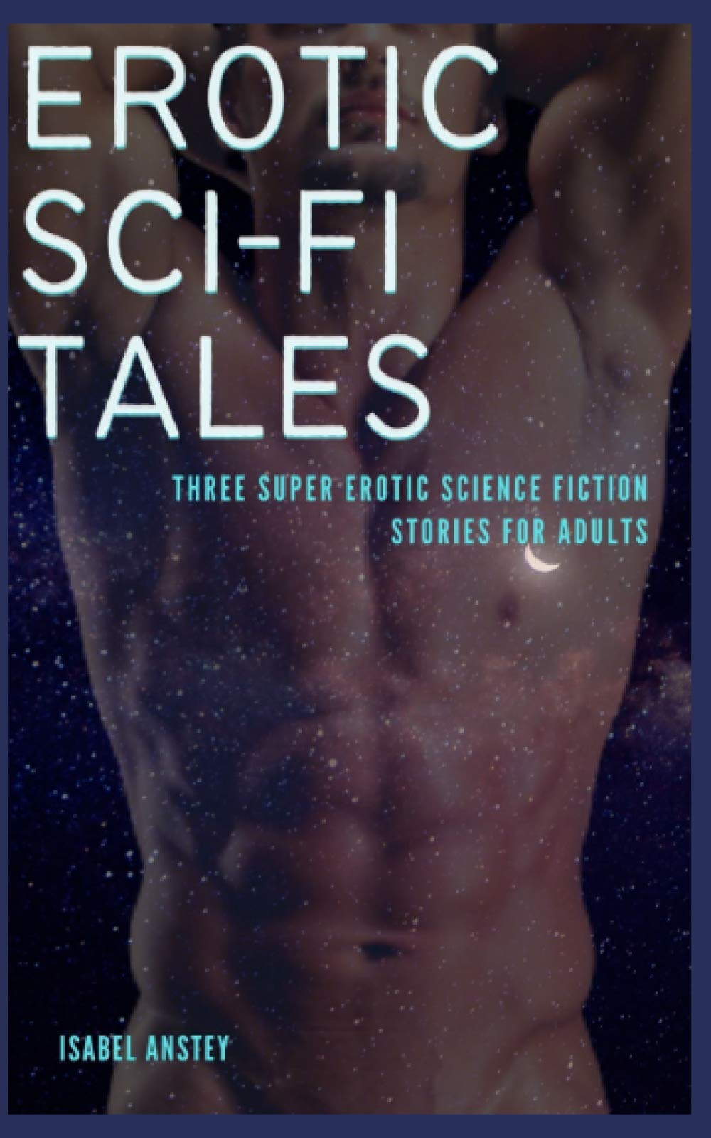 Erotic SCI-FI Tales: Three Super Erotic Science Fiction Stories for Adults