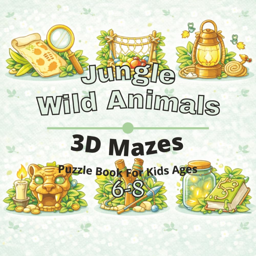 Jungle & Wild Animals Puzzle Book for Kids Ages 6-8: 80+ fun and engaging 3D mazes puzzles for learning focus, problem solving, critical thinking, ... Animals 3D Maze Puzzles for Kids Ages 4-12)