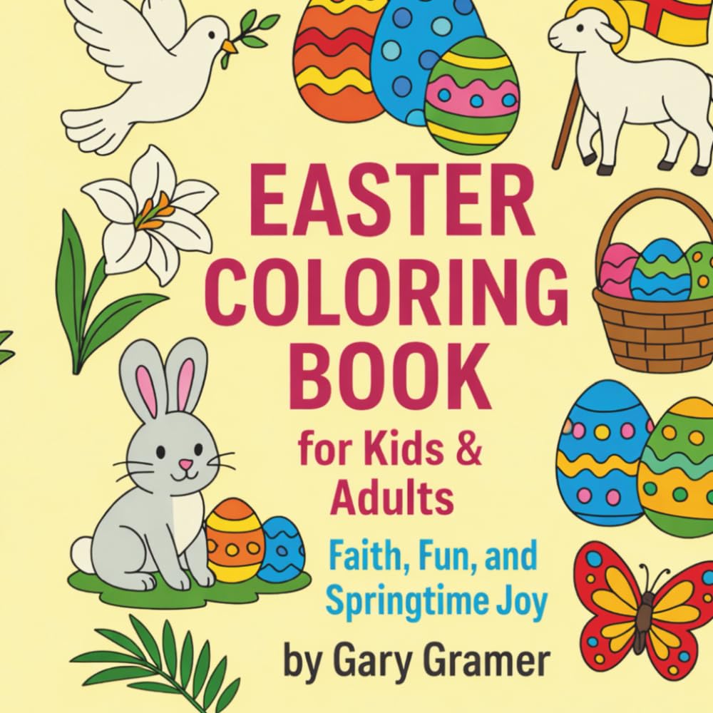 The Easter Coloring Book: Faith, Fun, and Springtime Joy for Kids & Adults