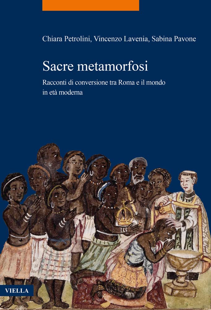 Sacre metamorfosi. Racconti di conversione tra Roma e il mondo in età moderna