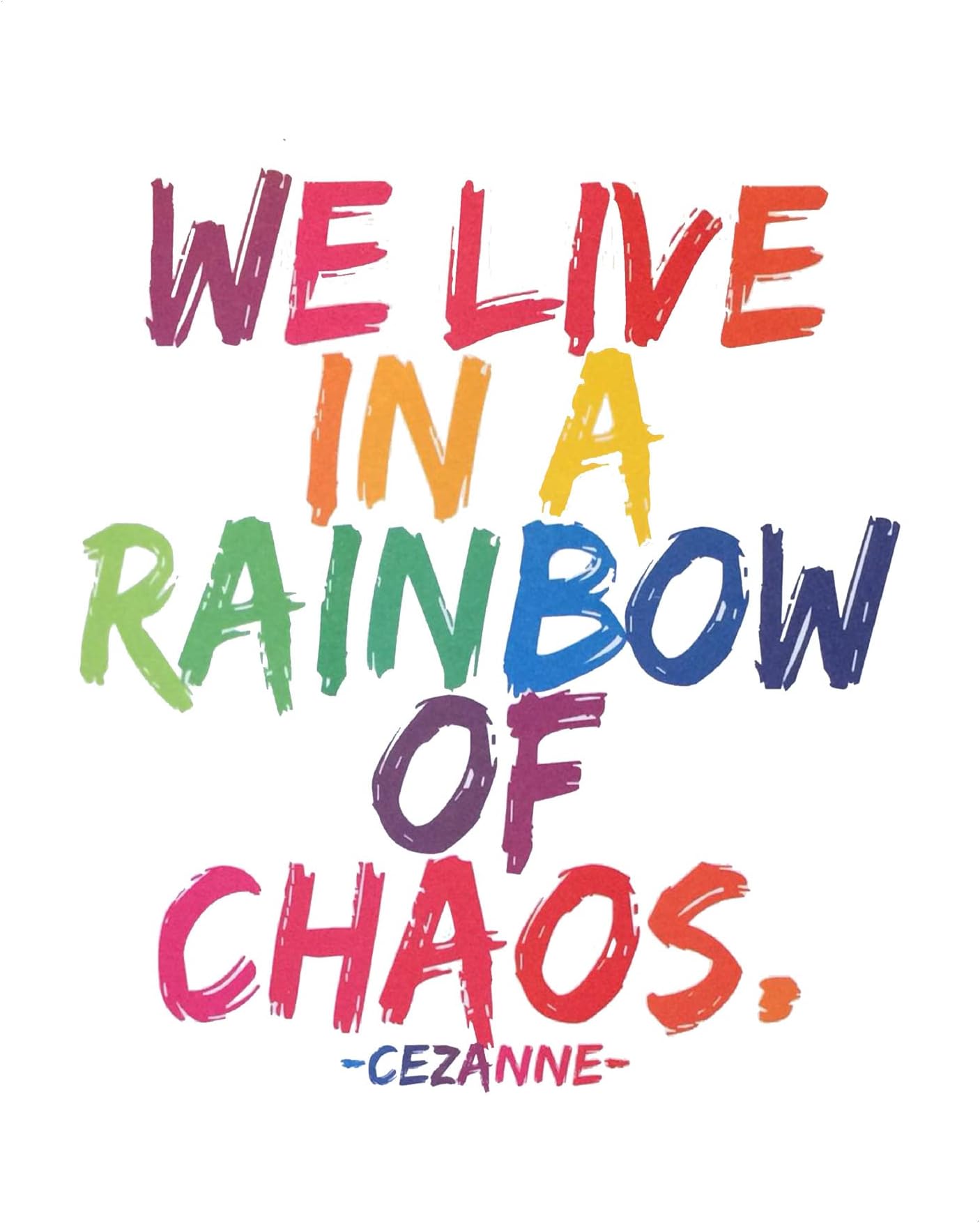 We Live in a Rainbow of Chaos - Cezanne Quotes Wall Art - Motivational Design Wall Art Print - Modern Typographic Wall Decor Perfect for Living Room, Home Decor, or Room Decor. Unframed - 8 x 10