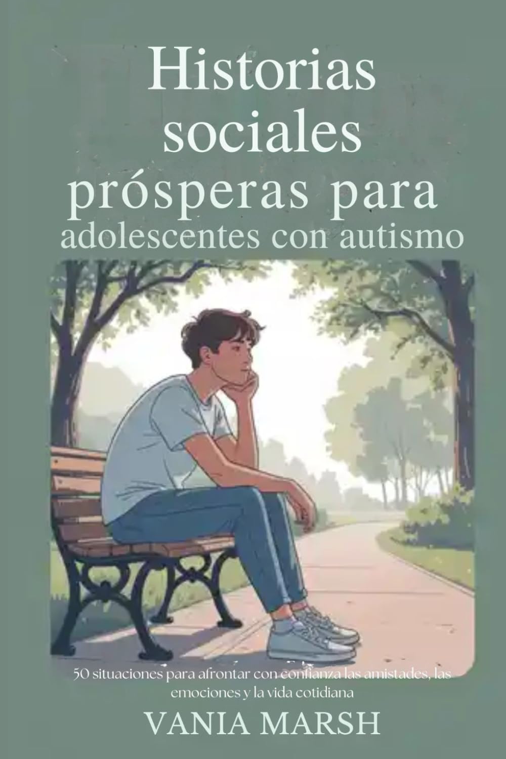 Historias sociales prósperas para adolescentes con autismo: 50 situaciones para afrontar con confianza las amistades, las emociones y la vida cotidiana