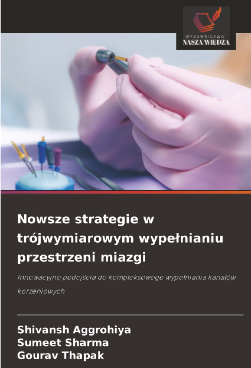 Nowsze strategie w trójwymiarowym wypelnianiu przestrzeni miazgi: Innowacyjne podej¿cia do kompleksowego wype¿niania kana¿ów korzeniowych