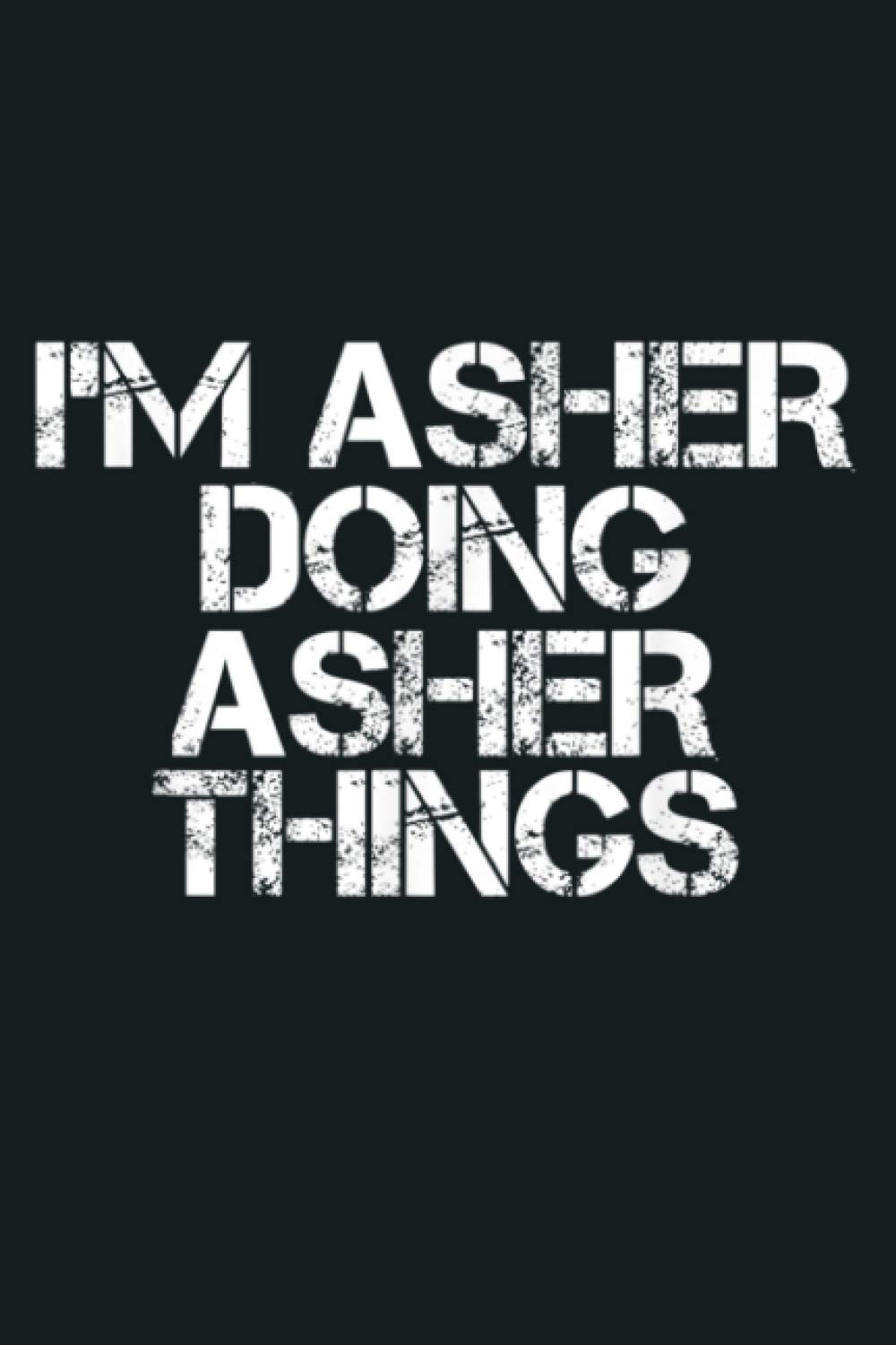 I M ASHER DOING ASHER THINGS Funny Birthday Name Gift Idea: Notebook Planner - 6x9 inch Daily Planner Journal, To Do List Notebook, Daily Organizer, 114 Pages