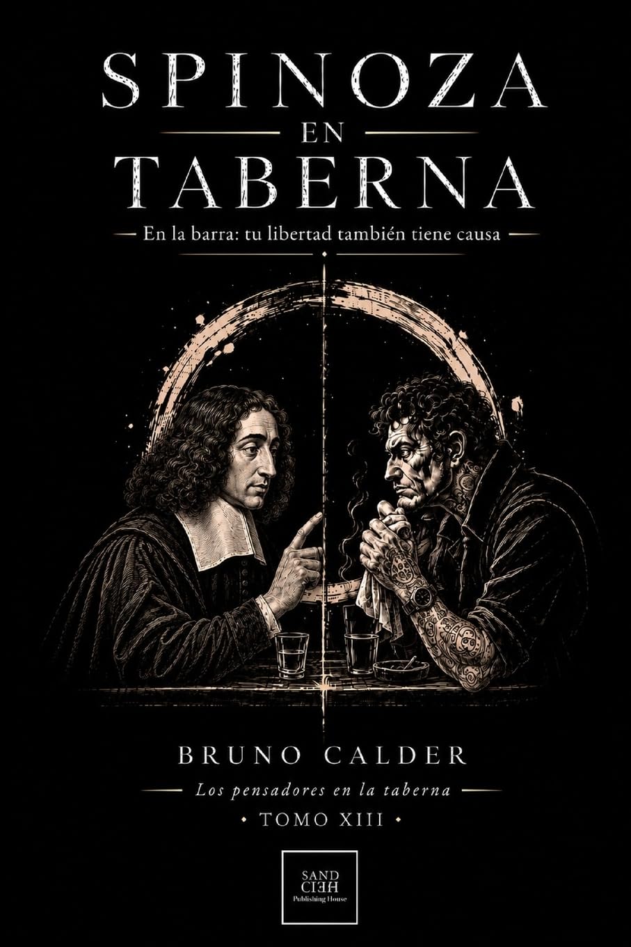 SPINOZA EN TABERNA: En la barra: tu libertad también tiene causa: 12 (Los Pensadores en la Taberna)