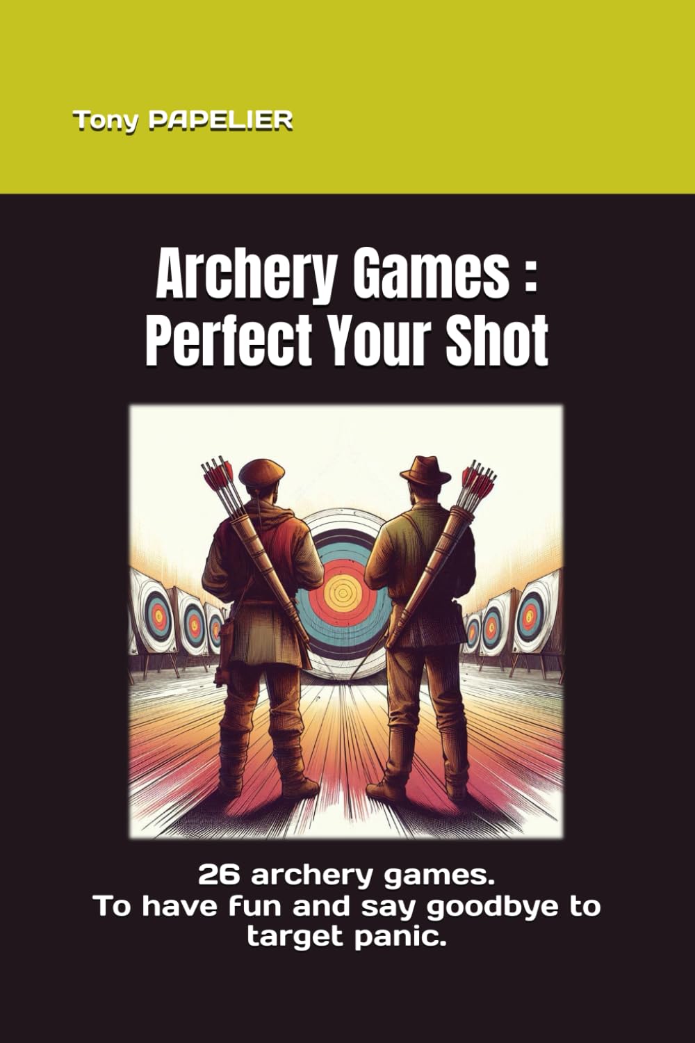 Archery Games : Perfect Your Shot: 26 archery games to have fun and say goodbye to target panic.