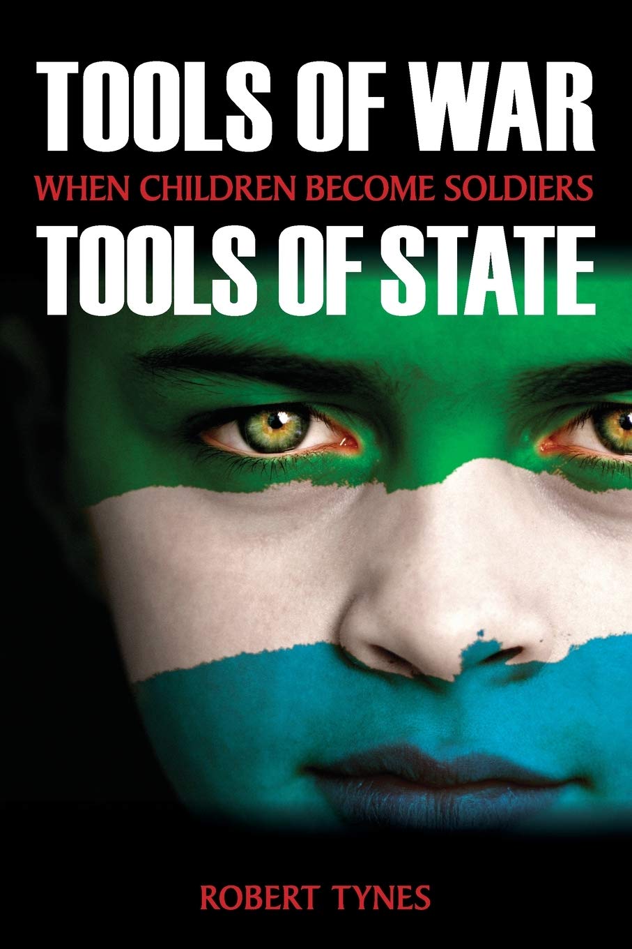 Tools of War, Tools of State: When Children Become Soldiers (SUNY series, James N. Rosenau series in Global Politics)