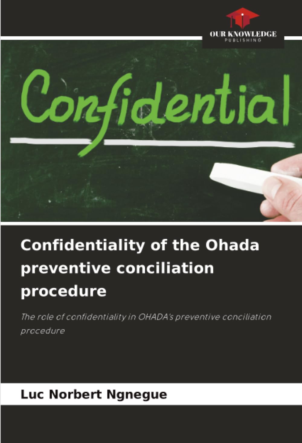 Confidentiality of the Ohada preventive conciliation procedure: The role of confidentiality in OHADA's preventive conciliation procedure