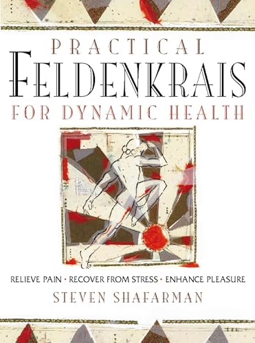 PRACTICAL FELDENKRAIS FOR DYNAMIC HEALTH: RELIE... 0722535872 Book Cover