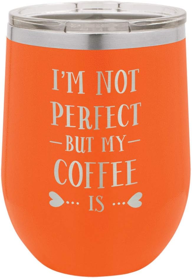 I'M NOT PERFECT BUT MY COFFEE IS Orange 12 oz Stemless Wine Glass With Lid | Custom Engraved With Funny Quotes and Sayings | Stainless Steel Wine Tumbler | OnlyGifts.com