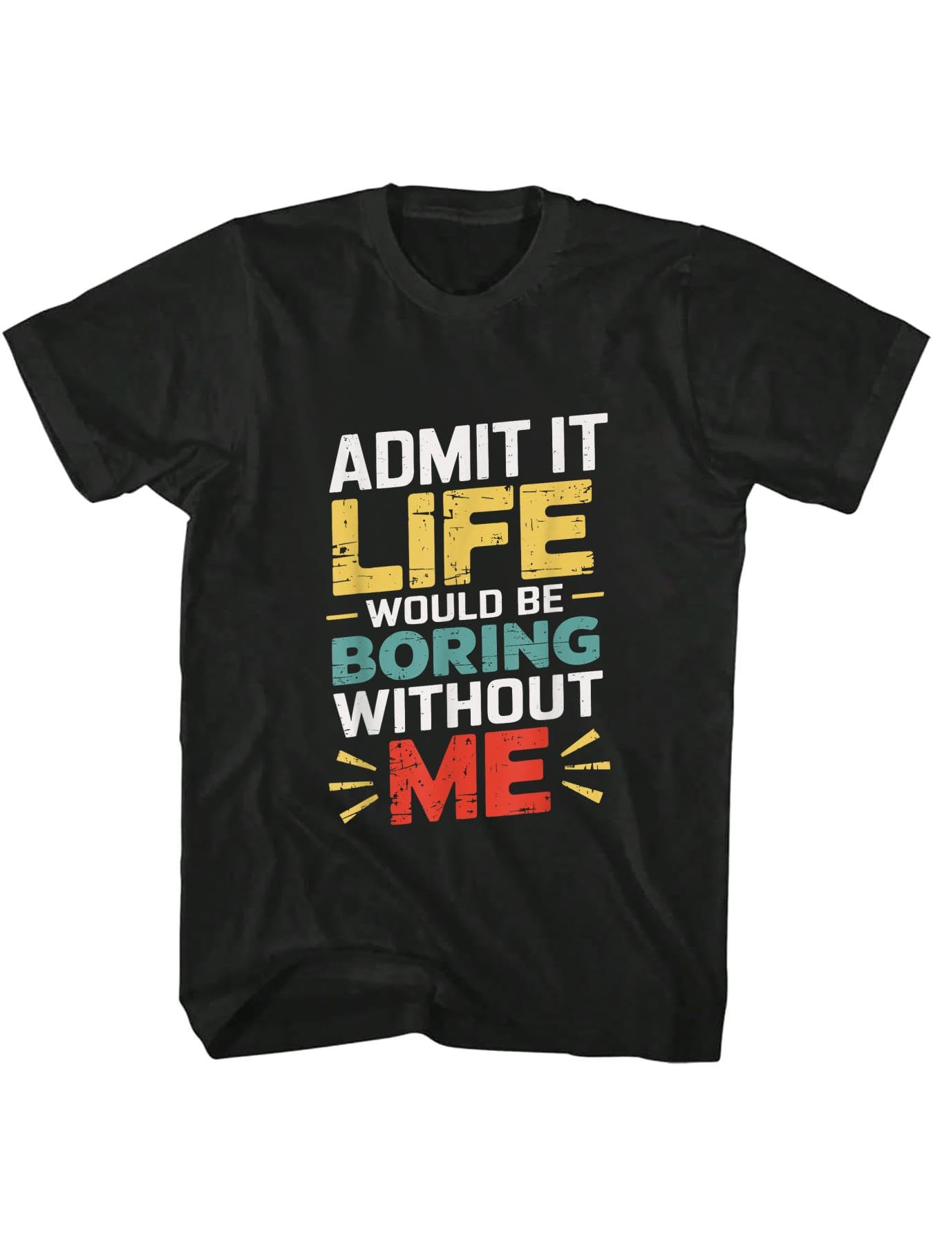 Kmfsdxs Men's Black 100% Cotton Admit It Life Would Be Boring Without Me Funny Sarcastic T-Shirt
