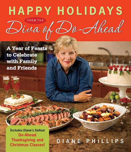 Happy Holidays from the Diva of Do-Ahead: A Year of Feasts to Celebrate With Family And Friends