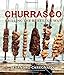 Churrasco: Grilling the Brazilian Way