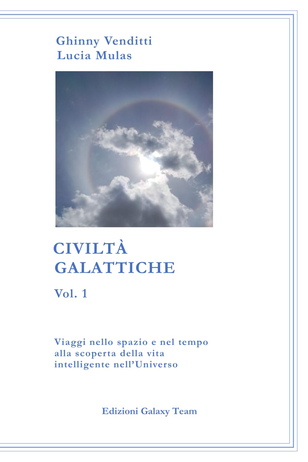 Civiltà Galattiche vol.1: Viaggi nello spazio e nel tempo alla scoperta della vita intelligente nell’Universo