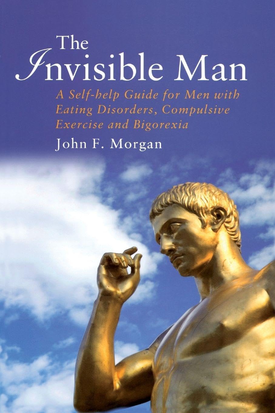 The Invisible Man: A Self-help Guide for Men With Eating Disorders