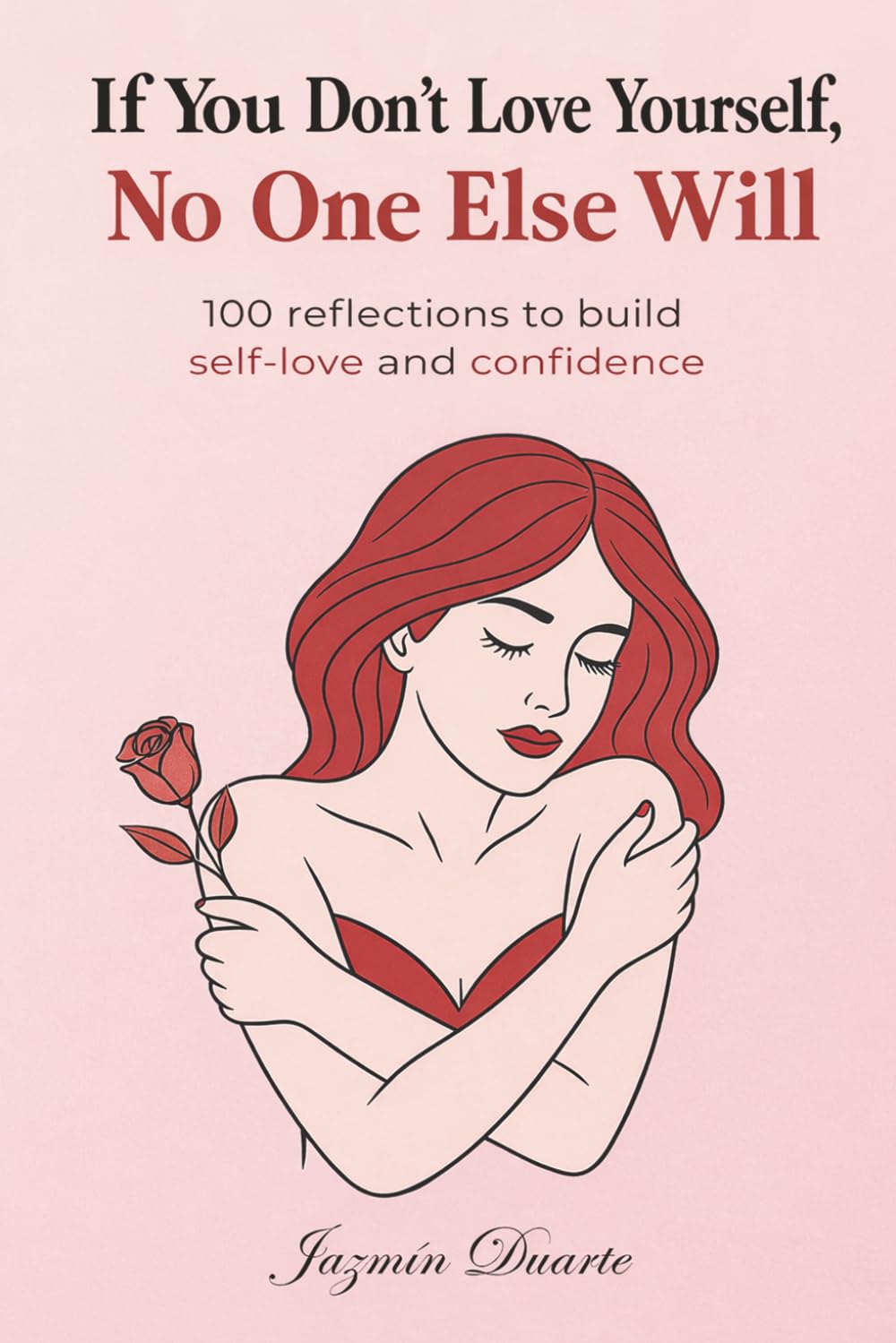 If you don’t love yourself, no one else will.: 100 reflections to build self-love and confidence