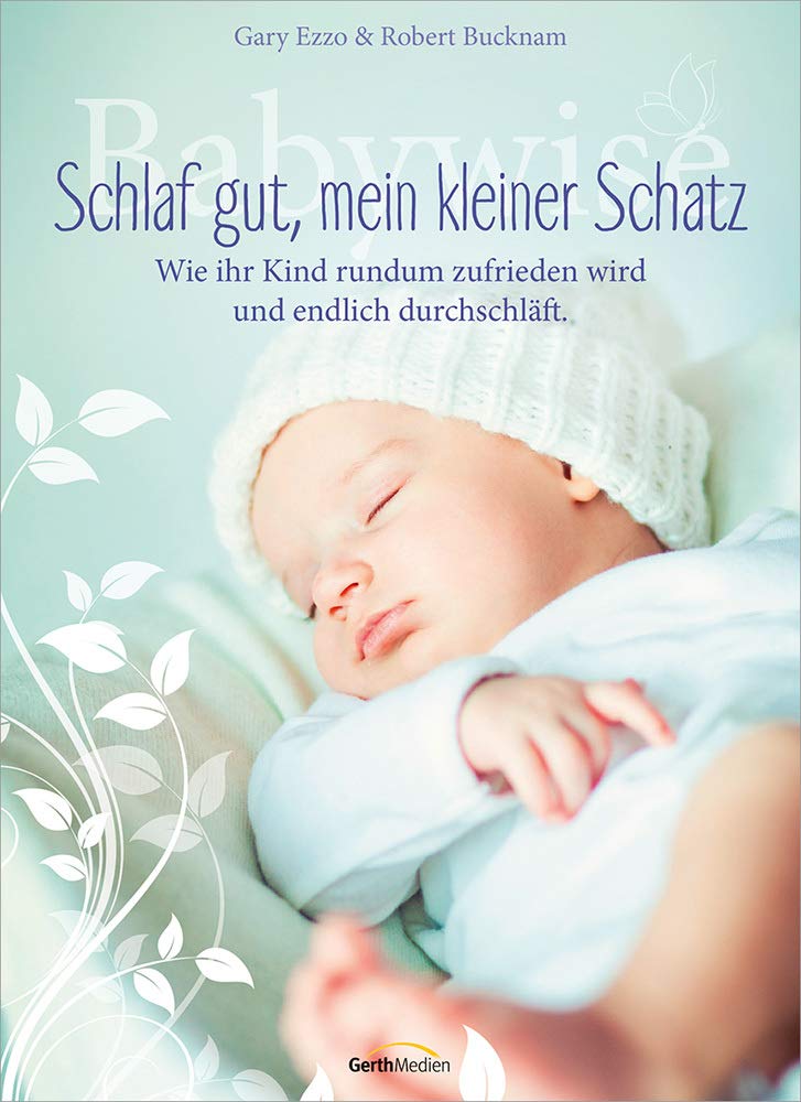 Babywise - Schlaf gut, mein kleiner Schatz: Wie Ihr Kind rundum zufrieden wird und endlich durchschläft