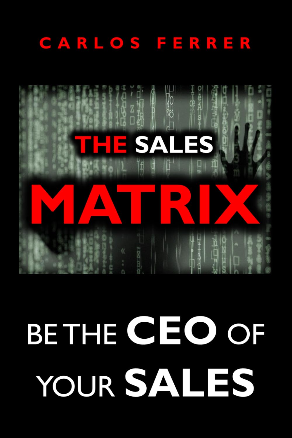 The Sales Matrix: Be the CEO of Your Sales ("BE THE CEO OF" TRILOGY: MATRIX PROGRAM)