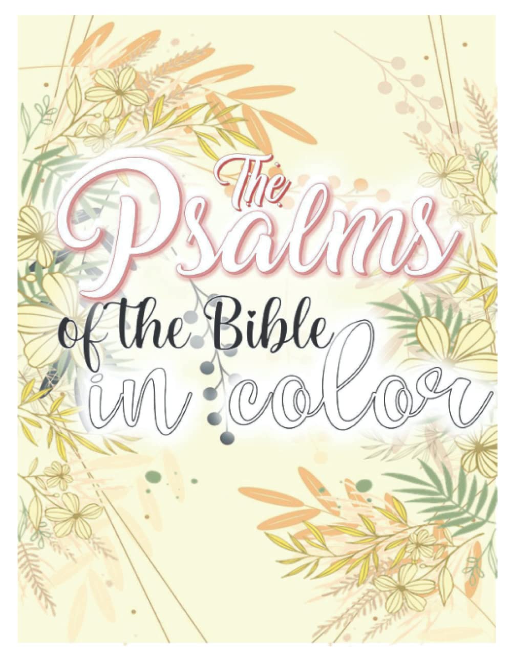 The Psalms Of The Bible In Color: Coloring Book with Scripture for Adults and Teens