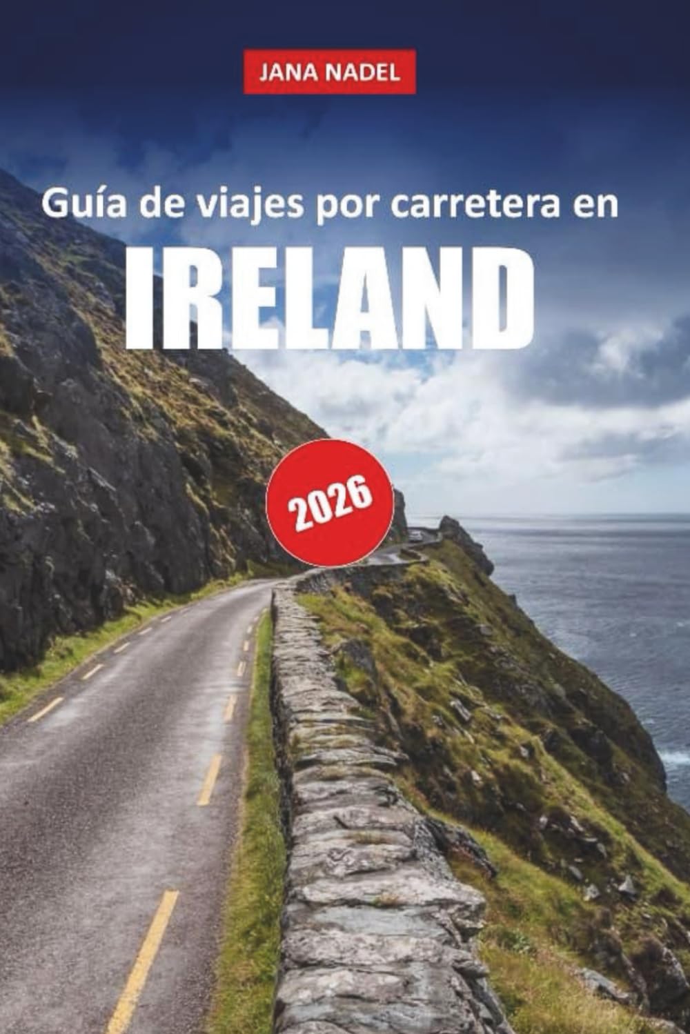 IRLANDA GUÍA DE VIAJE 2026: Descubre rutas costeras, paisajes antiguos, aldeas de cuento y rutas escénicas inolvidables