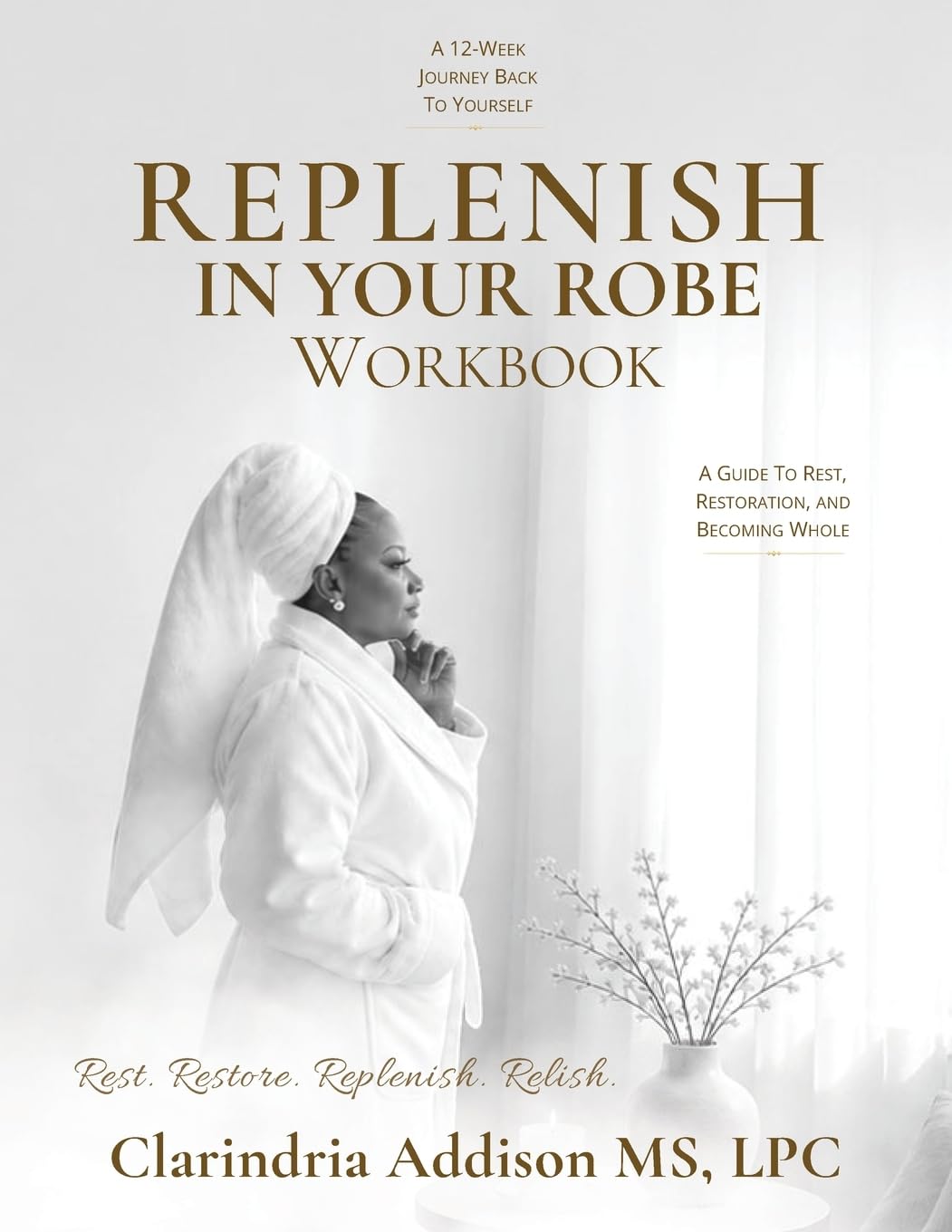 Replenish in Your Robe Workbook: A Guide to Rest, Restoration, and Becoming Whole