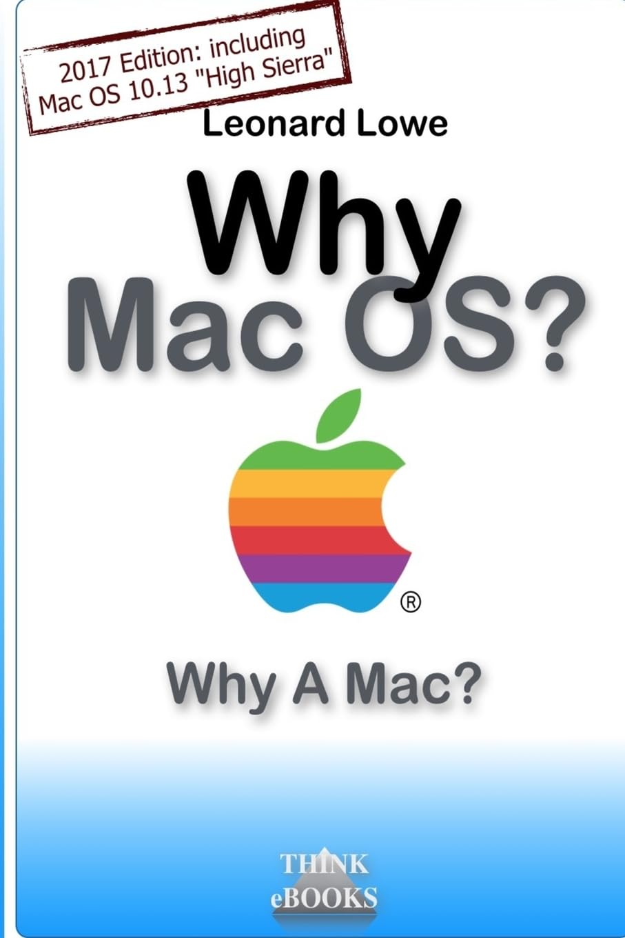Why MacOS? Why A Mac?: Why MacOS? Why a Mac? A (somehow unusual) Handbook for MacOS