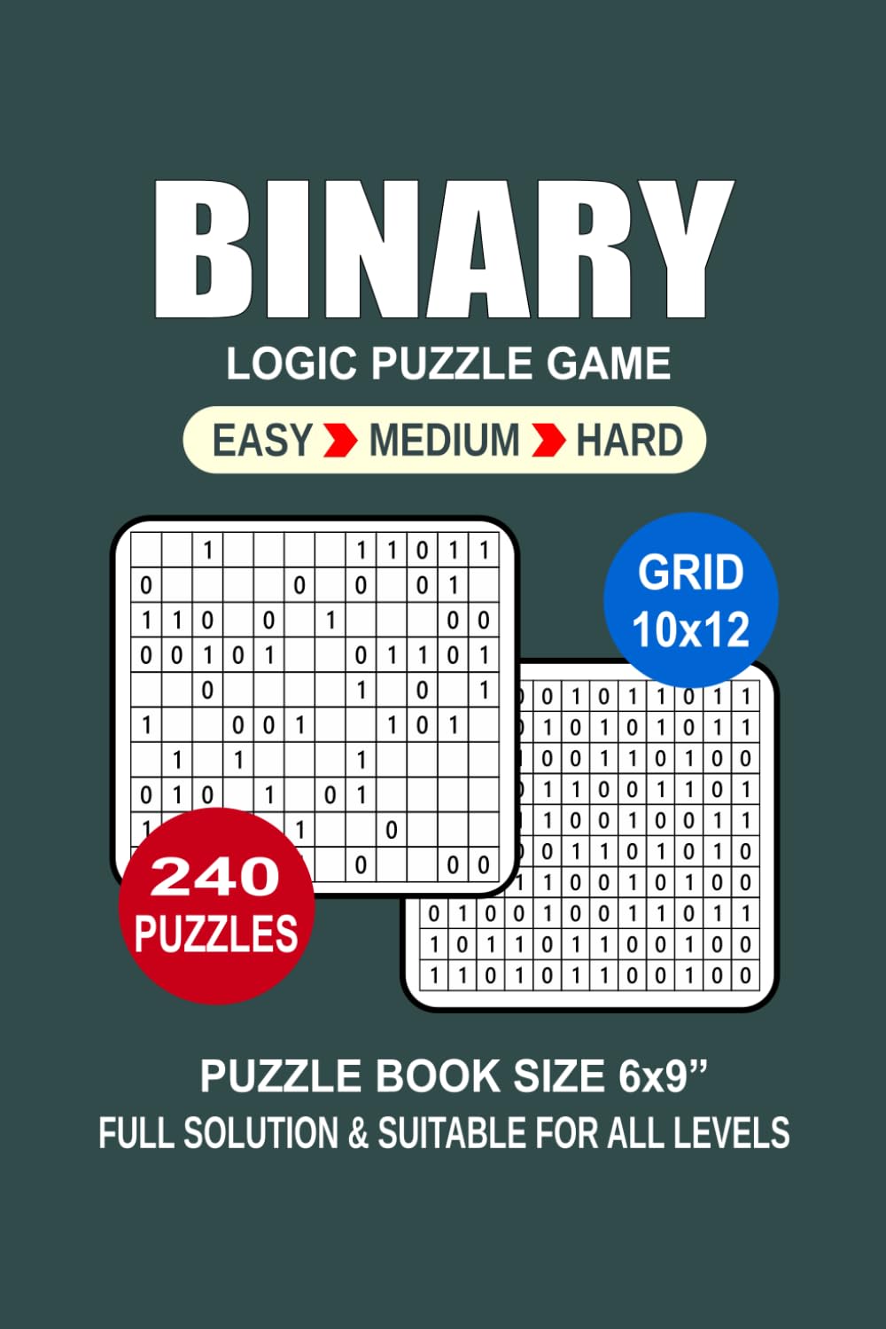 Binary Puzzle Book For Adults: 240 Puzzles Binary Great Logic Puzzle Game For Adults Seniors and Teens 3 Levels: Easy Medium and Hard Portable size 6x9 Inches.